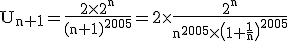 3$\rm U_{n+1}=\frac{2\times 2^{n}}{(n+1)^{2005}}=2\times \frac{2^{n}}{n^{2005}\times \(1+\frac{1}{n}\)^{2005}}